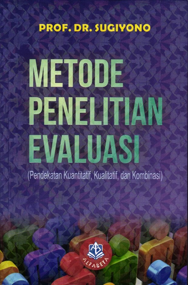 Metode Penelitian Evaluasi (Pendekatan Kuantitatif, Kualitatif, dan Kombinasi)
