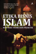 Etika Bisnis Islam : Konteks Teori Dan Praktik
