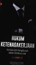 Hukum Ketenagakerjaan Konsep dan Pengaturan dalam Omnibus Law