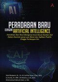 Peradaban Baru Dengan Artifcial Intelligence : Pemikiran Dan Riset Mengenai Kecerdasan Buatan (AI) Dalam Konteks Yang Luas Mulai Dari Aplikasi Praktis Hingga Tantangan Etis