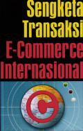 Sengketa transaksi E-commerce Internasional; Pengertian, sebab kemunculan dan metode penyelesaian yang efektif