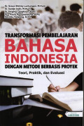 TRANSFORMASI PEMBELAJARAN BAHASA INDONESIA DENGAN METODE BERBASIS PROYEK Teori, Praktik, dan Evaluasi
